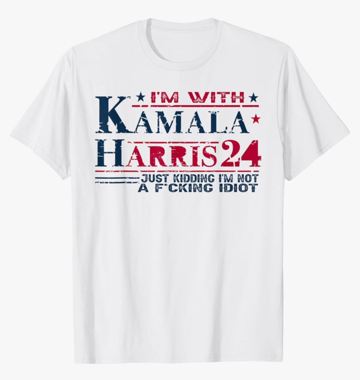 I’M WITH KAMALA HARRIS….JK I’M NOT A F IDIOT Shirt