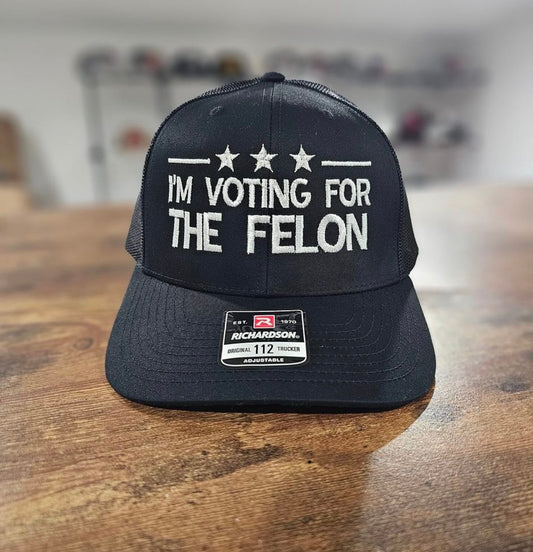 I’M VOTING FOR THE FELON HAT