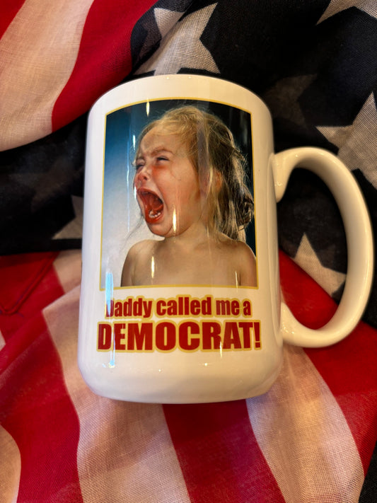 DADDY CALLED ME A DEMOCRAT CUP