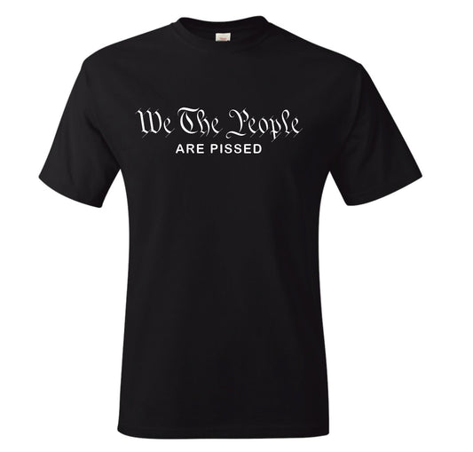 WE THE PEOPLE ARE PISSED Shirt